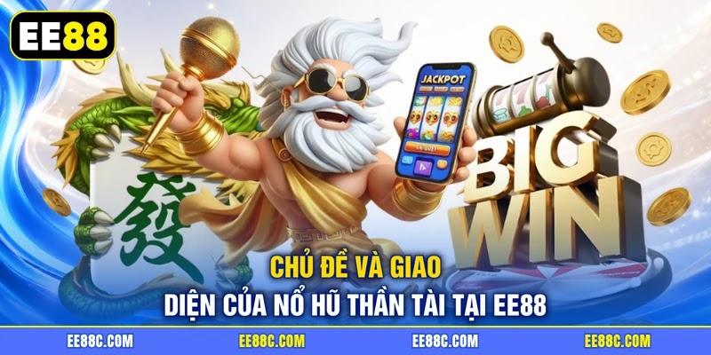 Chủ đề và giao diện của nổ hũ Thần Tài tại EE88