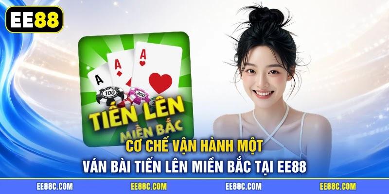Cơ chế vận hành một ván bài tiến lên miền Bắc tại EE88