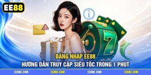 Đăng Nhập EE88 - Hướng Dẫn Truy Cập Siêu Tốc Trong 1 Phút