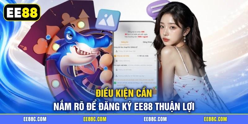 Điều kiện cần nắm rõ để đăng ký EE88 thuận lợi Điều kiện cần nắm rõ để đăng ký EE88 thuận lợi