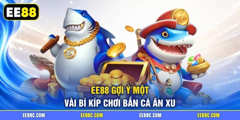 EE88 gợi ý một vài bí kíp chơi bắn cá ăn xu