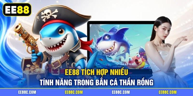 EE88 tích hợp nhiều tính năng trong bắn cá thần rồng