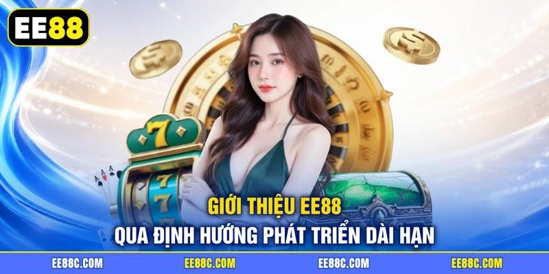 Giới thiệu EE88 qua định hướng phát triển dài hạn