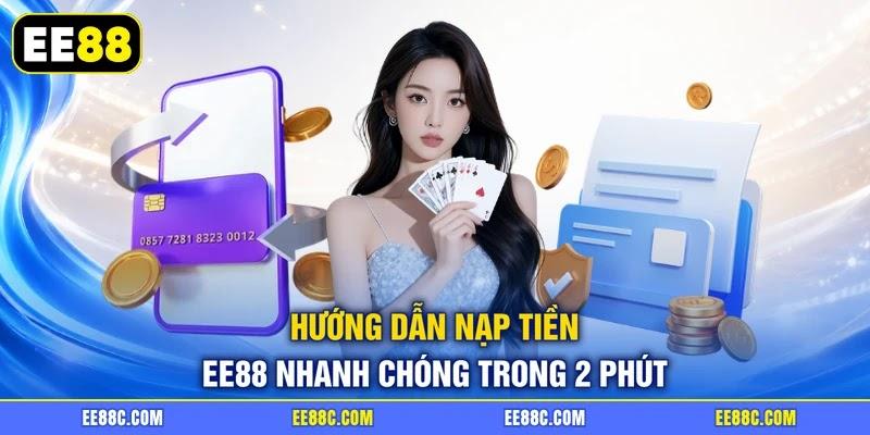 Hướng dẫn nạp tiền EE88 nhanh chóng trong 2 phút Hướng dẫn nạp tiền EE88 nhanh chóng trong 2 phút