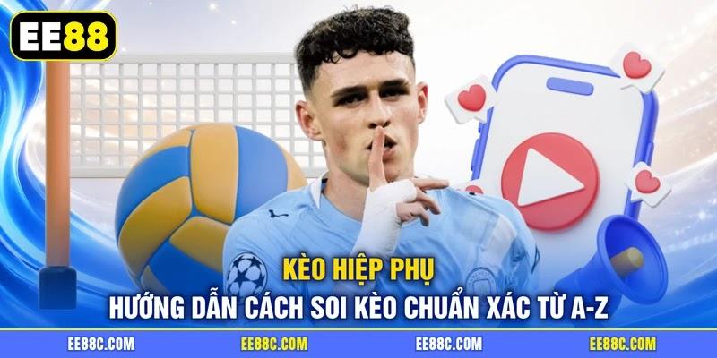 Kèo Hiệp Phụ | Hướng Dẫn Cách Soi Kèo Chuẩn Xác Từ A-Z