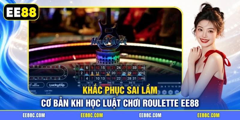 Khắc phục sai lầm cơ bản khi học luật chơi Roulette EE88