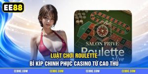 Luật Chơi Roulette | Bí Kíp Chinh Phục Casino Từ Cao Thủ