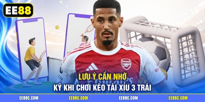 Lưu ý cần nhớ kỹ khi chơi kèo tài xỉu 3 trái