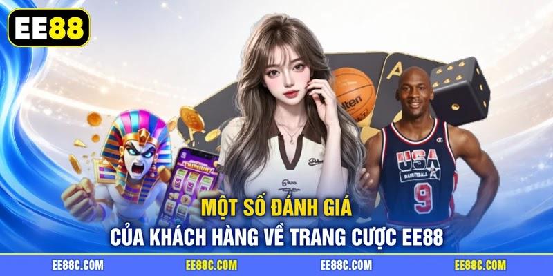 Một số đánh giá của khách hàng về trang cược EE88