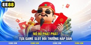 Nổ Hũ Phát Phát - Tựa Game Slot Đổi Thưởng Hấp Dẫn