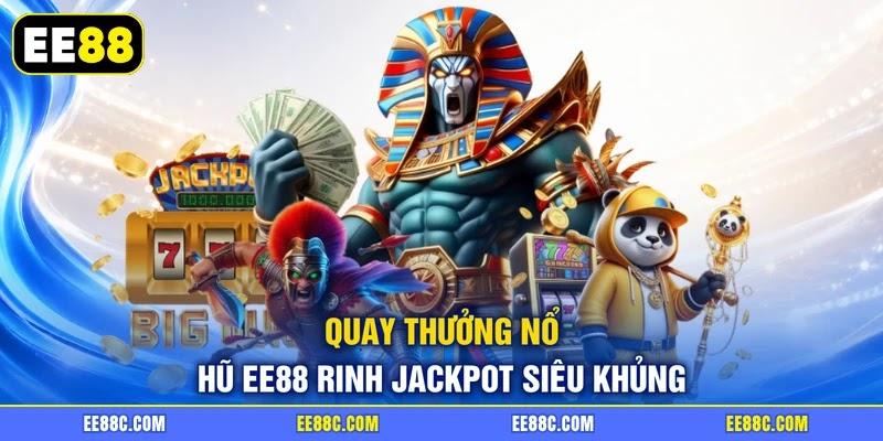 Quay thưởng nổ hũ EE88 rinh Jackpot siêu khủng