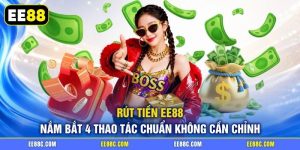Rút Tiền EE88 - Nắm Bắt 4 Thao Tác Chuẩn Không Cần Chỉnh