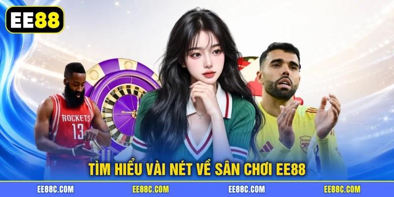 Tìm hiểu vài nét về sân chơi EE88