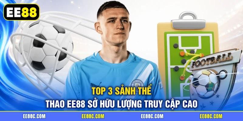 Top 3 sảnh thể thao EE88 sở hữu lượng truy cập cao
